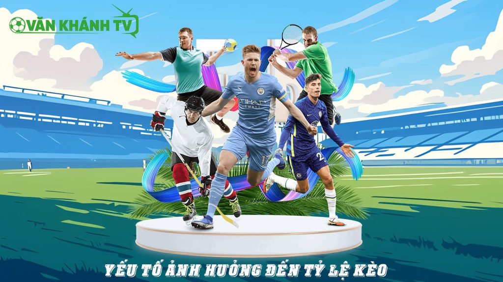 Yếu tố ảnh hưởng đến tỷ lệ kèo