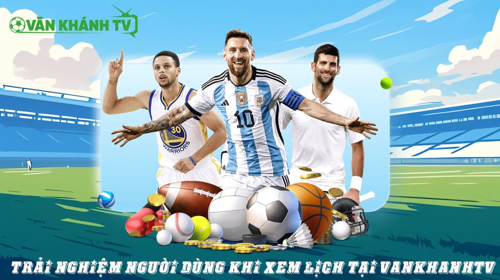 Trải Nghiệm Người Dùng Khi Xem Lịch Tại Vankhanhtv