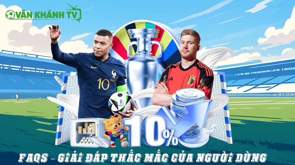 FAQs – Giải đáp thắc mắc của người dùng tại VankhanhTV
