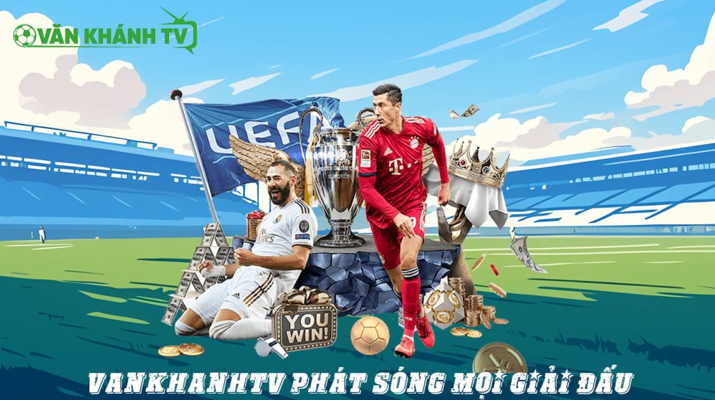 VanKhanhTV Phát sóng mọi giải đấu